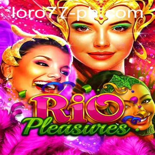 RioPleasures: Exploring a New World of Excitement with LORO77